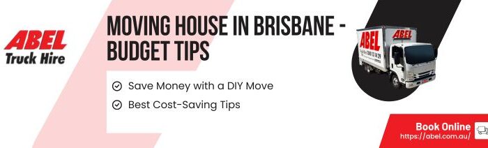 Abel - Moving House in Brisbane - Budget Tips